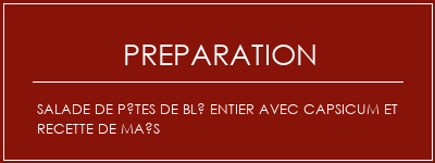 Réalisation de Salade de pâtes de blé entier avec capsicum et recette de maïs Recette Indienne Traditionnelle