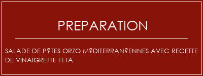 Réalisation de Salade de pâtes orzo méditerranéennes avec recette de vinaigrette Feta Recette Indienne Traditionnelle
