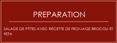 Réalisation de Salade de pâtes avec recette de fromage brocoli et feta Recette Indienne Traditionnelle