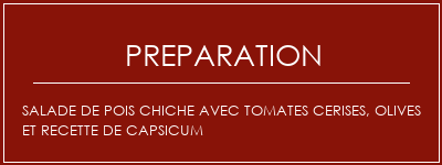 Réalisation de Salade de pois chiche avec tomates cerises, olives et recette de capsicum Recette Indienne Traditionnelle