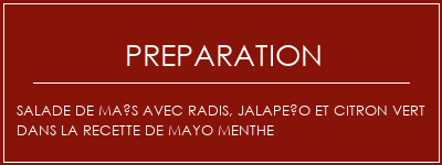 Réalisation de Salade de maïs avec radis, jalapeño et citron vert dans la recette de mayo menthe Recette Indienne Traditionnelle