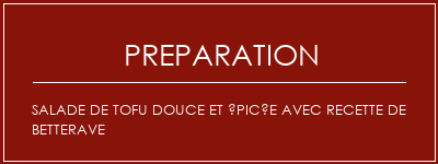 Réalisation de Salade de tofu douce et épicée avec recette de betterave Recette Indienne Traditionnelle