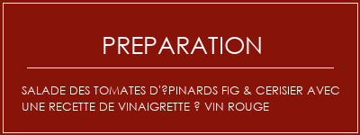 Réalisation de Salade des tomates d'épinards Fig & cerisier avec une recette de vinaigrette à vin rouge Recette Indienne Traditionnelle