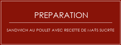 Réalisation de Sandwich au poulet avec recette de maïs sucrée Recette Indienne Traditionnelle