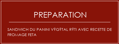 Réalisation de Sandwich du panini végétal rôti avec recette de fromage Feta Recette Indienne Traditionnelle