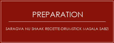 Réalisation de Saragva Nu Shaak Recette-Drumstick Masala Sabzi Recette Indienne Traditionnelle