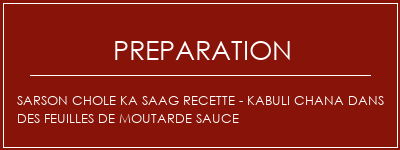 Réalisation de Sarson Chole Ka Saag Recette - Kabuli Chana dans des feuilles de moutarde sauce Recette Indienne Traditionnelle