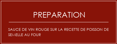 Réalisation de Sauce de vin rouge sur la recette de poisson de semelle au four Recette Indienne Traditionnelle