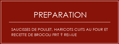 Réalisation de Saucisses de poulet, haricots cuits au four et recette de brocoli frit à remue Recette Indienne Traditionnelle