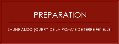 Réalisation de Saunf Aloo (Curry de la pomme de terre FENELLE) Recette Indienne Traditionnelle