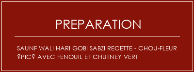 Réalisation de Saunf Wali Hari Gobi Sabzi Recette - Chou-fleur épicé avec fenouil et chutney vert Recette Indienne Traditionnelle