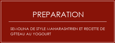 Réalisation de Semolina de style maharashtrien et recette de gâteau au yogourt Recette Indienne Traditionnelle