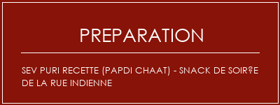 Réalisation de Sev Puri Recette (Papdi Chaat) - Snack de soirée de la rue indienne Recette Indienne Traditionnelle