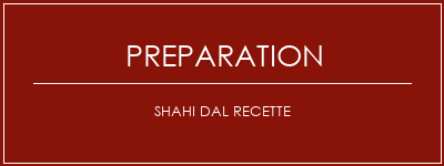 Réalisation de Shahi DAL Recette Recette Indienne Traditionnelle