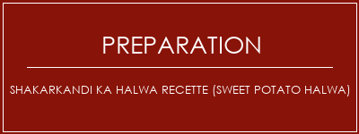 Réalisation de Shakarkandi Ka Halwa Recette (Sweet Potato Halwa) Recette Indienne Traditionnelle