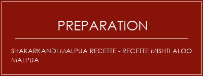 Réalisation de Shakarkandi Malpua Recette - Recette Mishti Aloo Malpua Recette Indienne Traditionnelle