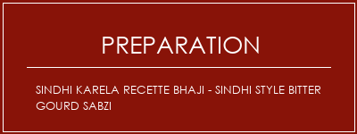 Réalisation de Sindhi Karela Recette Bhaji - Sindhi Style Bitter Gourd Sabzi Recette Indienne Traditionnelle