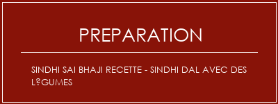 Réalisation de Sindhi Sai Bhaji Recette - Sindhi Dal avec des légumes Recette Indienne Traditionnelle