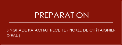 Réalisation de Singhade Ka Achat Recette (Pickle de châtaignier d'eau) Recette Indienne Traditionnelle