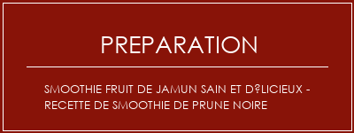 Réalisation de Smoothie fruit de Jamun sain et délicieux - Recette de smoothie de prune noire Recette Indienne Traditionnelle