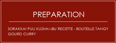 Réalisation de Sorakkai Puli Kuzhambu Recette - Bouteille Tangy Gourd Curry Recette Indienne Traditionnelle