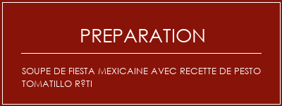 Réalisation de Soupe de fiesta mexicaine avec recette de pesto tomatillo rôti Recette Indienne Traditionnelle