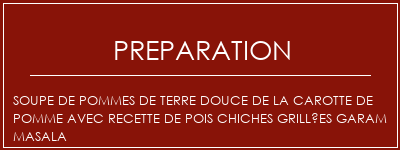 Réalisation de Soupe de pommes de terre douce de la carotte de pomme avec recette de pois chiches grillées Garam Masala Recette Indienne Traditionnelle