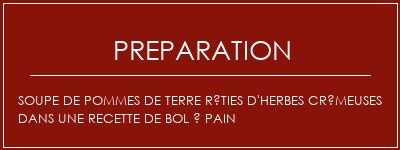 Réalisation de Soupe de pommes de terre rôties d'herbes crémeuses dans une recette de bol à pain Recette Indienne Traditionnelle