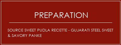 Réalisation de Source Sweet Pudla Recette - Gujarati Steel Sweet & Savory Panke Recette Indienne Traditionnelle