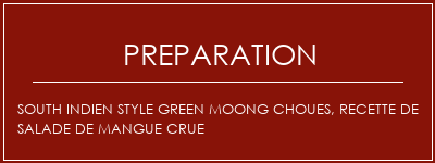 Réalisation de South Indien Style Green Moong Choues, recette de salade de mangue crue Recette Indienne Traditionnelle