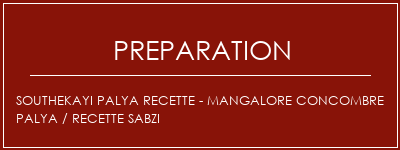 Réalisation de Southekayi Palya Recette - Mangalore Concombre Palya / Recette Sabzi Recette Indienne Traditionnelle