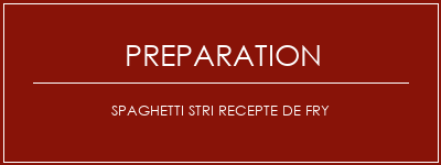 Réalisation de SPAGHETTI STRI RECEPTE DE FRY Recette Indienne Traditionnelle