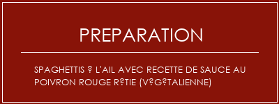 Réalisation de Spaghettis à l'ail avec recette de sauce au poivron rouge rôtie (végétalienne) Recette Indienne Traditionnelle