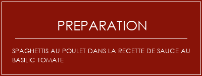 Réalisation de Spaghettis au poulet dans la recette de sauce au basilic tomate Recette Indienne Traditionnelle