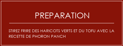 Réalisation de Stirez frire des haricots verts et du tofu avec la recette de phoron PANCH Recette Indienne Traditionnelle