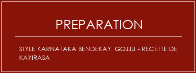 Réalisation de Style Karnataka Bendekayi Gojju - Recette de Kayirasa Recette Indienne Traditionnelle