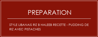 Réalisation de Style libanais Riz B Haleeb Recette - Pudding de riz avec pistaches Recette Indienne Traditionnelle