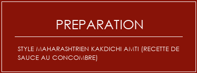 Réalisation de Style Maharashtrien Kakdichi AMTI (recette de sauce au concombre) Recette Indienne Traditionnelle