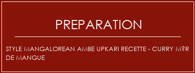 Réalisation de STYLE MANGALOREAN AMBE UPKARI Recette - Curry mûr de mangue Recette Indienne Traditionnelle