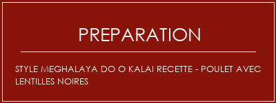 Réalisation de Style Meghalaya Do O Kalai Recette - Poulet avec lentilles noires Recette Indienne Traditionnelle