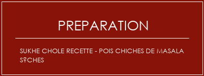 Réalisation de Sukhe Chole Recette - Pois chiches de masala sèches Recette Indienne Traditionnelle