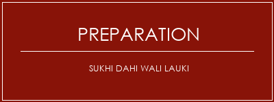 Réalisation de Sukhi Dahi Wali Lauki Recette Indienne Traditionnelle