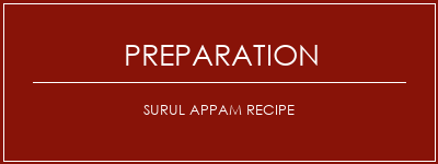 Réalisation de Surul Appam Recipe Recette Indienne Traditionnelle