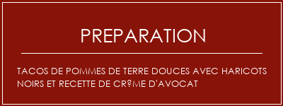 Réalisation de Tacos de pommes de terre douces avec haricots noirs et recette de crème d'avocat Recette Indienne Traditionnelle