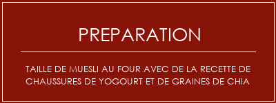 Réalisation de Taille de muesli au four avec de la recette de chaussures de yogourt et de graines de chia Recette Indienne Traditionnelle