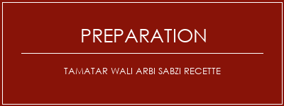 Réalisation de Tamatar Wali Arbi Sabzi Recette Recette Indienne Traditionnelle