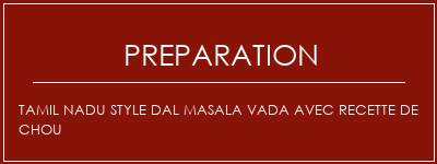 Réalisation de Tamil Nadu Style Dal Masala Vada avec recette de chou Recette Indienne Traditionnelle