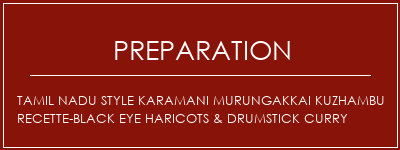 Réalisation de Tamil Nadu Style Karamani Murungakkai Kuzhambu Recette-Black Eye Haricots & Drumstick Curry Recette Indienne Traditionnelle