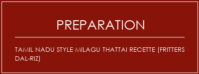 Réalisation de Tamil Nadu Style Milagu Thattai Recette (fritters Dal-riz) Recette Indienne Traditionnelle