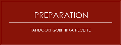 Réalisation de TANDOORI GOBI TIKKA Recette Recette Indienne Traditionnelle